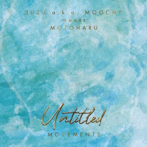 JUZU a.k.a MOOCHY meets MOTOHARU UNTITLED MOVEMENTS(CD)