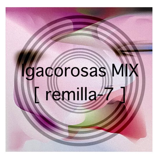 remilla レミーラ｜igacorosas MIX [ remilla-7 ] (ミックスCD)