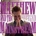 Matthew and the Mainstream / Girl Next To The Girl Next Door