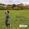 Bacon / 青春は返り咲く (7inch Vinyl + CD-R)