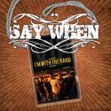 Say When / I'm With The Bands
