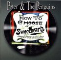 Peter & The Penguins / How To Choose A Sweetheart