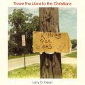 Larry O. Dean / Throw The Lions To The Christians