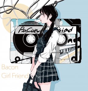 Bacon / Girlfriend (7inchアナログ+CD)