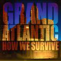 Grand Atlantic / How We Survive