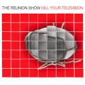 The Reunion Show / Kill Your Television