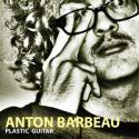 Anton Barbeau / Plastic Guitar