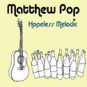 Matthew Pop / Hopeless Melodic
