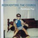 Matthew Pop / Reinventing The Cosmos