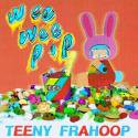 TEENY FRAHOOP / Wee Wee Pop