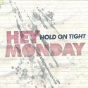 Hey Monday / Hold On Tight
