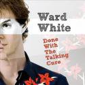 Ward White / Done With The Talking Cure