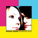 Sugar Crisis / Sunshine Kids (Japan Limited Edition)