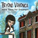 Beyond Veronica / Hard Times For Dreamers