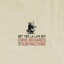 Chris Richards and the Subtractions / Get Yer La La's Out - Limited Edition White Vinyl (12″ LP)