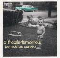 A Fragile Tomorrow / Be Nice Be Careful