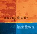 Lannie Flowers / New Songs Old Stories