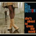 The Red Button / She’s About Cross To my Mind