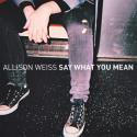 Allison Weiss / Say What You Mean (12″ VINYL+MP3)