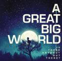 A Great Big World / Is There Anybody Out There