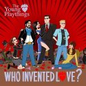 The Young Playthings / Who Invented Love?