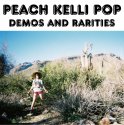 Peach Kelli Pop / Demos & Rarities （国内盤CD）