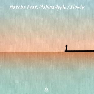 Slowly feat. Mahina Apple / Hatoba